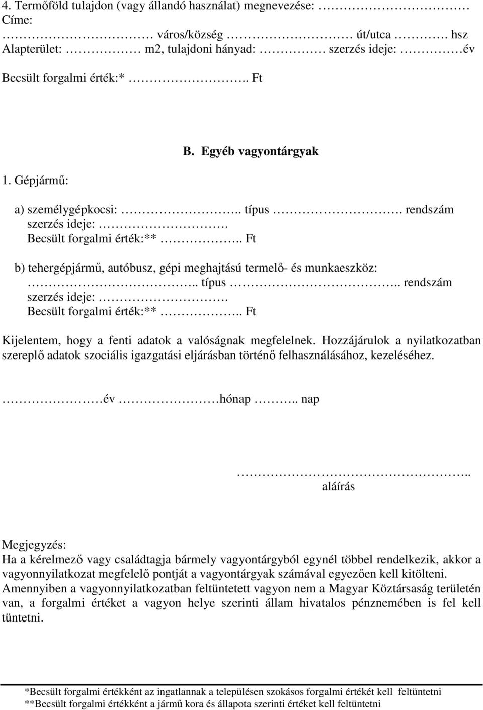 Hozzájárulok a nyilatkozatban szereplı adatok szociális igazgatási eljárásban történı felhasználásához, kezeléséhez. év hónap.. nap.