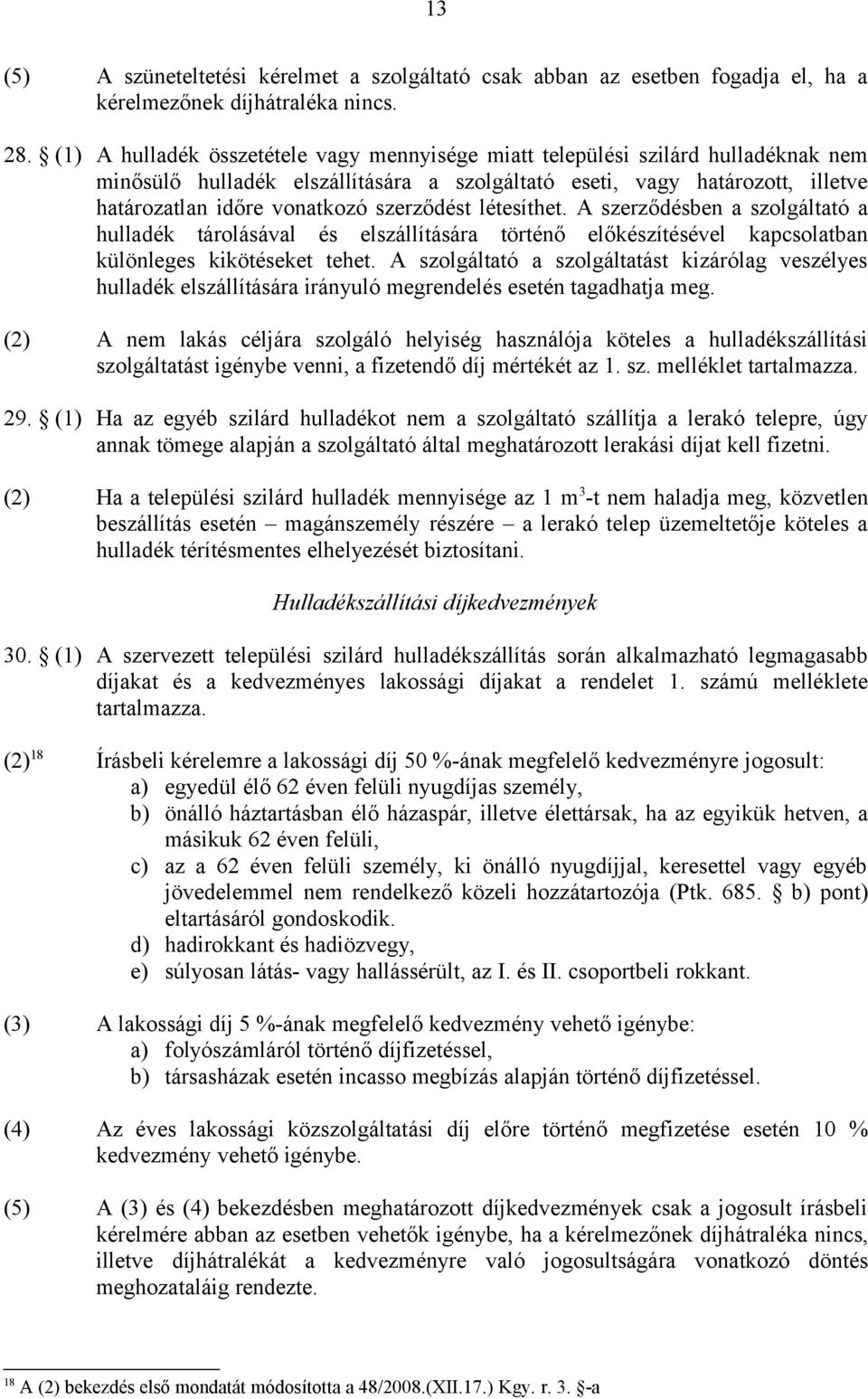 szerződést létesíthet. A szerződésben a szolgáltató a hulladék tárolásával és elszállítására történő előkészítésével kapcsolatban különleges kikötéseket tehet.