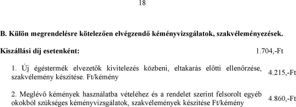 Új égéstermék elvezetők kivitelezés közbeni, eltakarás előtti ellenőrzése, szakvélemény készítése.