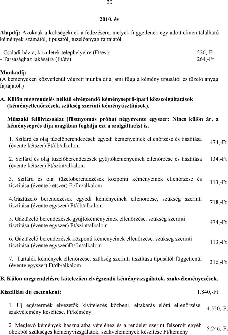 fajtájától.) A. Külön megrendelés nélkül elvégzendő kéményseprő-ipari közszolgáltatások (kéményellenőrzések, szükség szerinti kéménytisztítások).