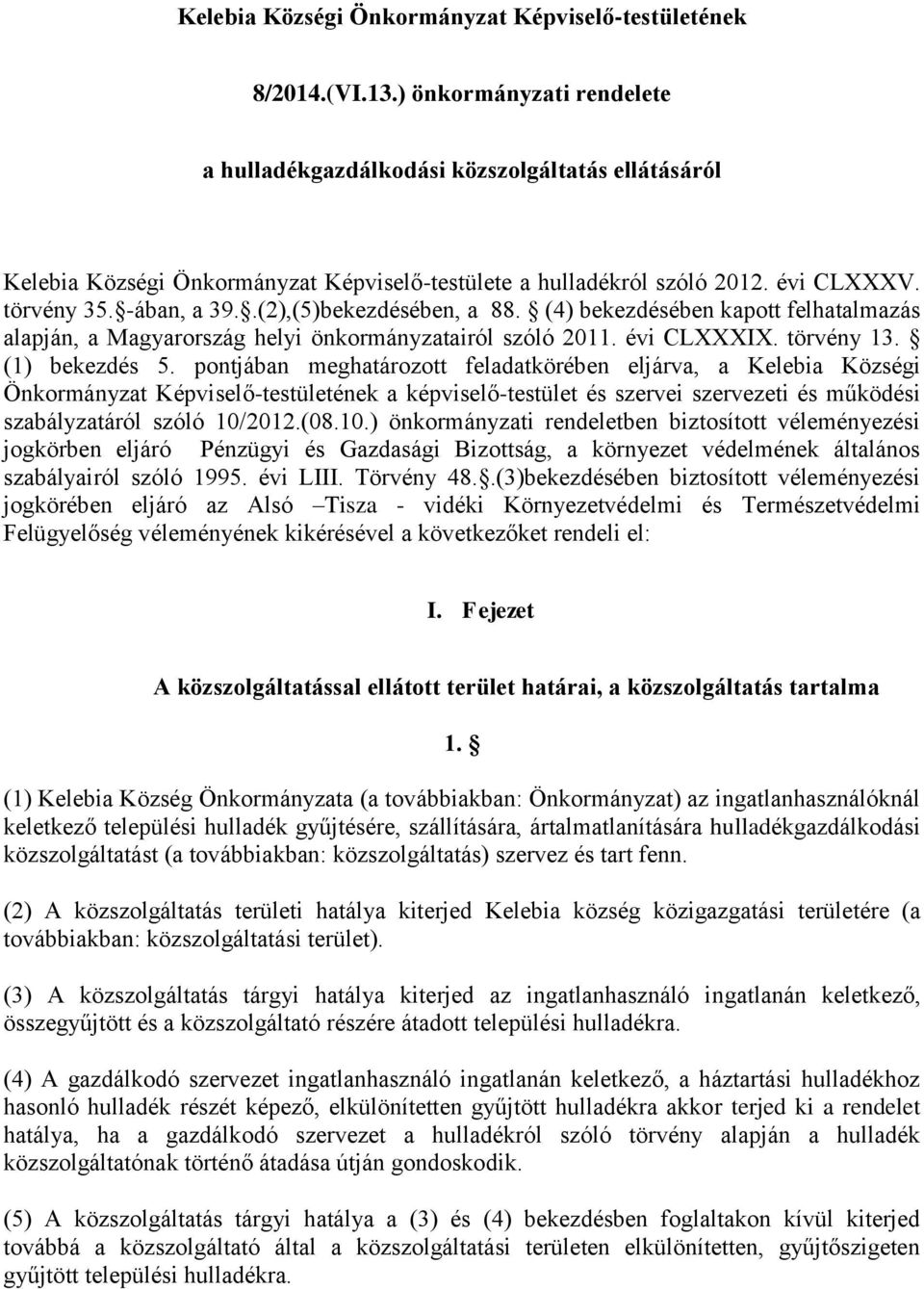 .(2),(5)bekezdésében, a 88. (4) bekezdésében kapott felhatalmazás alapján, a Magyarország helyi önkormányzatairól szóló 2011. évi CLXXXIX. törvény 13. (1) bekezdés 5.