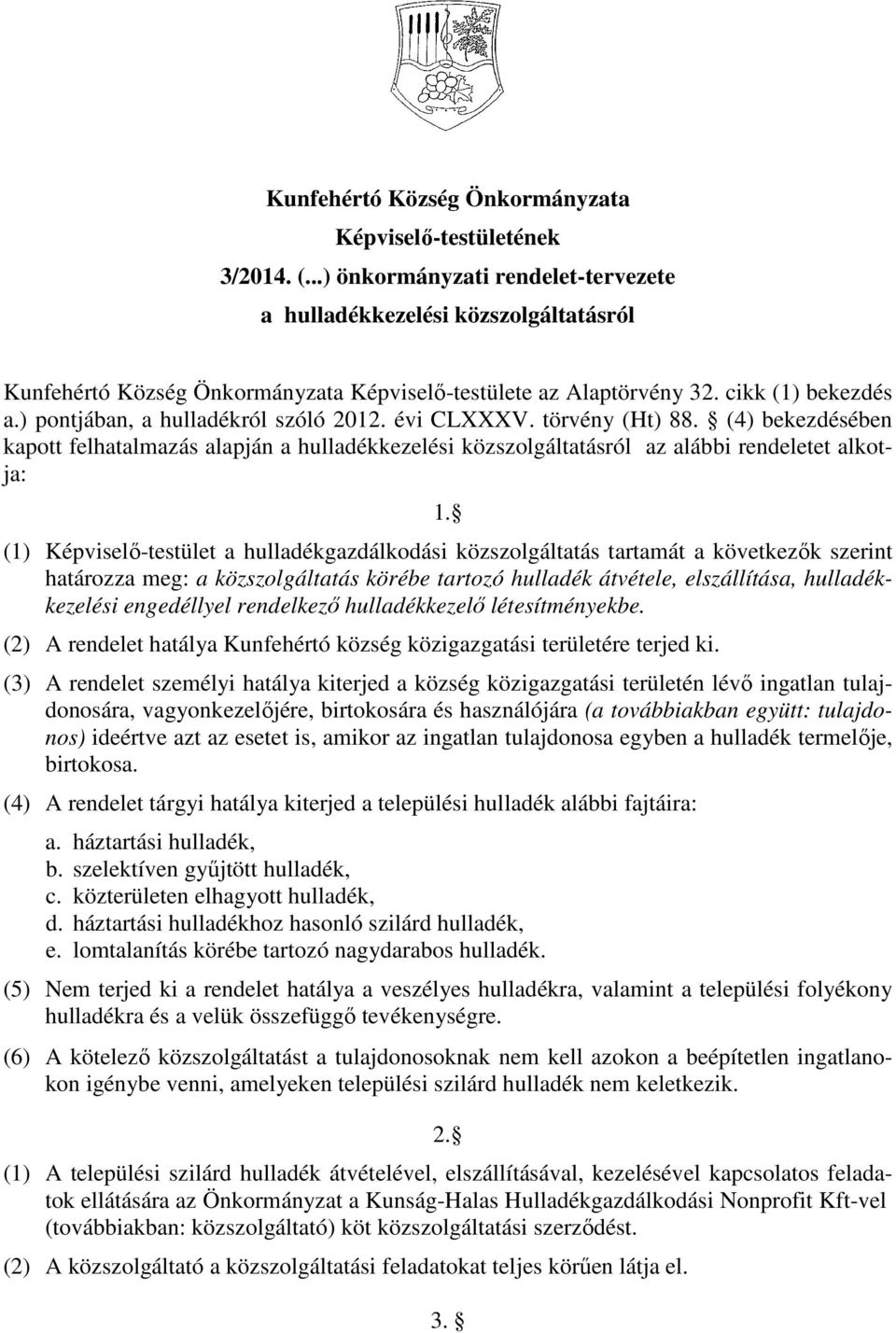 ) pontjában, a hulladékról szóló 2012. évi CLXXXV. törvény (Ht) 88. (4) bekezdésében kapott felhatalmazás alapján a hulladékkezelési közszolgáltatásról az alábbi rendeletet alkotja: 1.