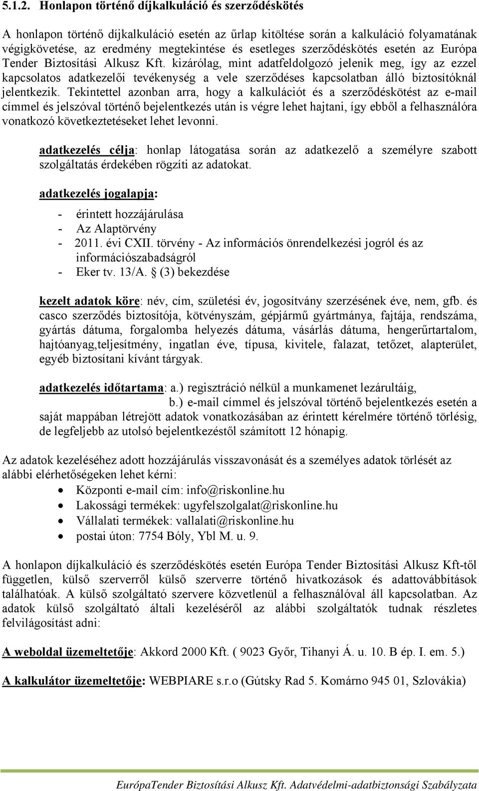 szerződéskötés esetén az Európa Tender Biztosítási Alkusz Kft.