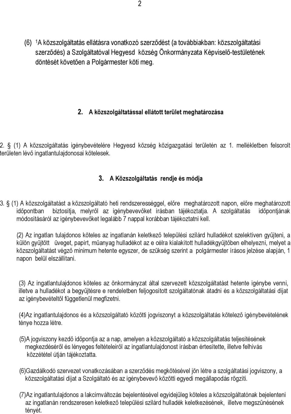 mellékletben felsorolt területen lévő ingatlantulajdonosai kötelesek. 3. A Közszolgáltatás rendje és módja 3.