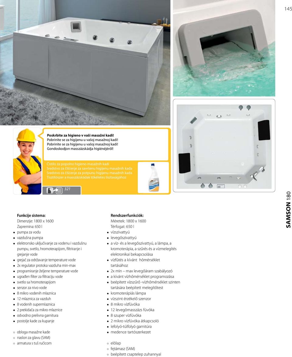 tisztaságához 321 Dimenzije: 1800 x 1600 Zapremina: 650 l pumpa za vodu vazdušna pumpa elektronsko uključivanje za vodenu i vazdušnu pumpu, svetlo, hromoterapijom, filtriranje i grejanje vode grejač