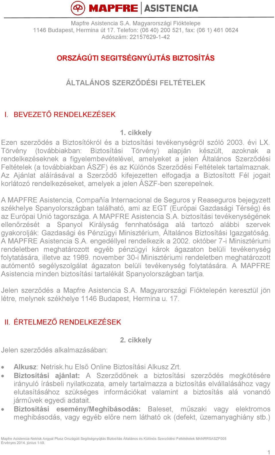 cikkely Ezen szerződés a Biztosítókról és a biztosítási tevékenységről szóló 2003. évi LX.