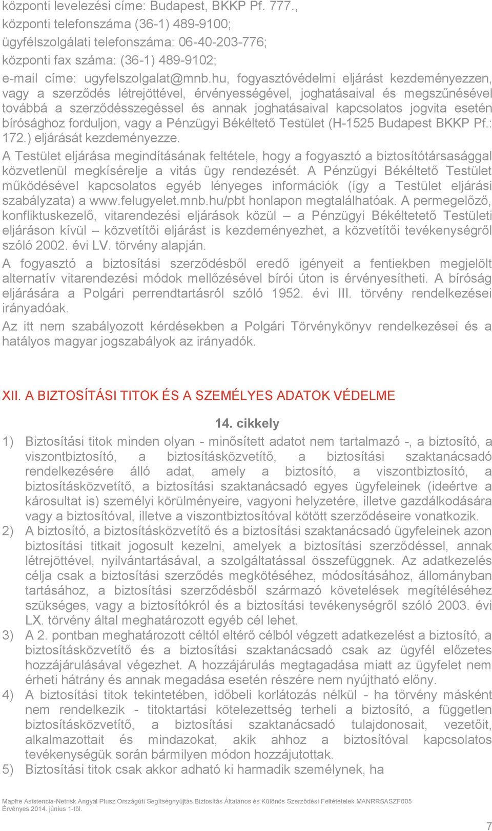 hu, fogyasztóvédelmi eljárást kezdeményezzen, vagy a szerződés létrejöttével, érvényességével, joghatásaival és megszűnésével továbbá a szerződésszegéssel és annak joghatásaival kapcsolatos jogvita