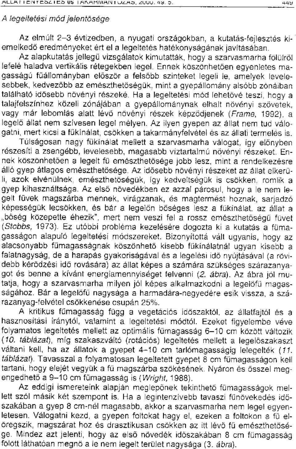 Az alapkutatas jelleg6 vizsgalatok kimutattak, hogy a szarvasmarha folulr61 lefele haladva vertikalis retegekben legel.