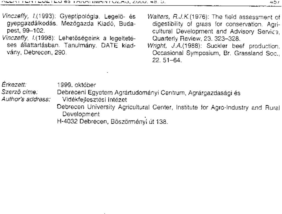 323-328. Wright, JA(1988): Suckler beef production. Occasional Symposium, Br. Grassland Soc., 22.51-64. Erkezett: SzerzO crime: Authors address: 1999.