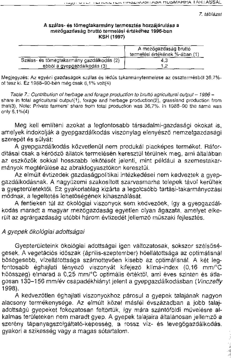 ebbollgyepglzdalkodas (3) mezogazdasag brutto terrnelesi ertekenek '/0-aban (1) 4,3 1,2 Megjegyzes Az egyeni gazdasagok szelas es ledus takarrnanyterrnelse az Cisszterrriesbal 36.7%- dt test ki.