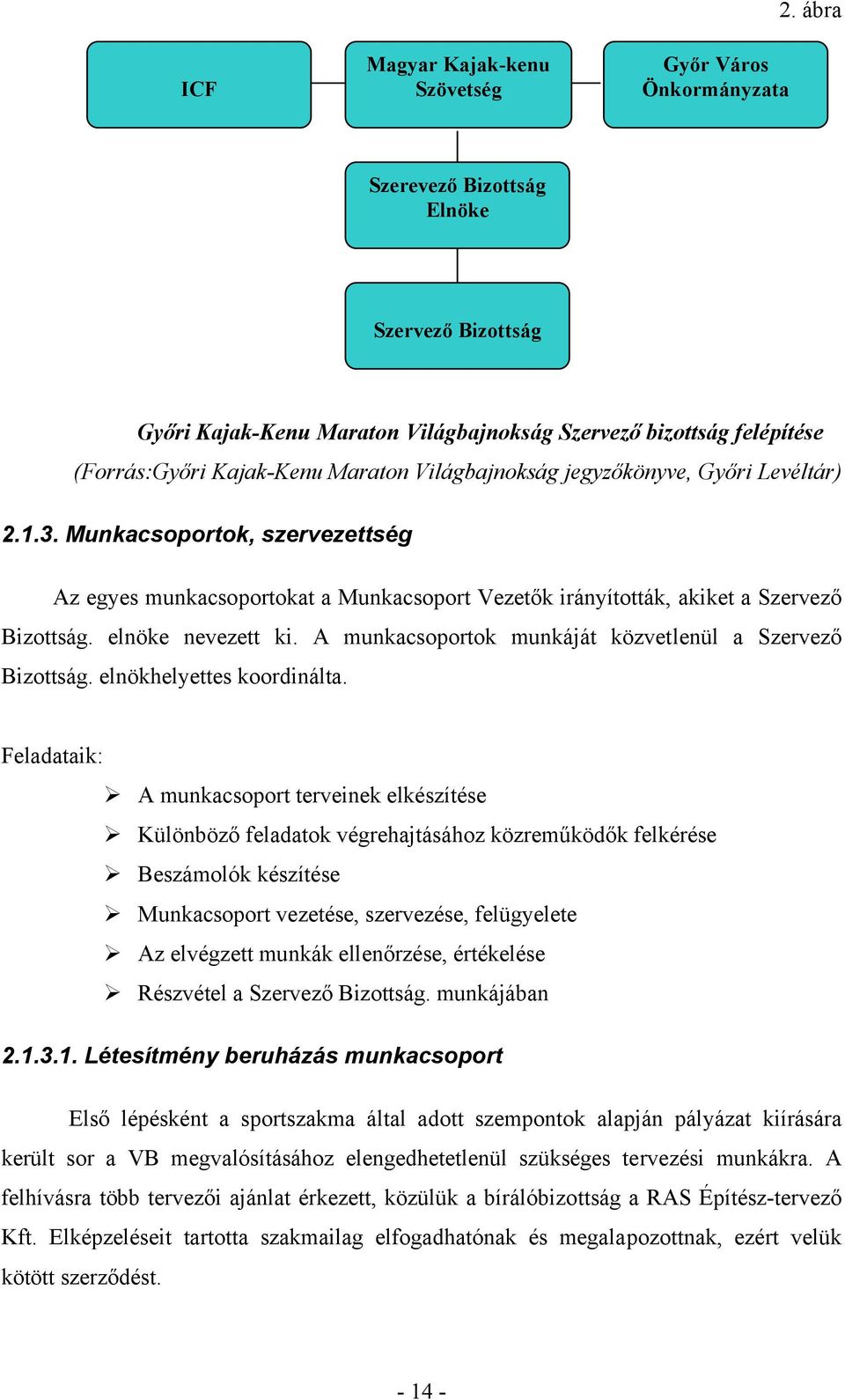 2.1.3. Munkacsoportok, szervezettség Az egyes munkacsoportokat a Munkacsoport Vezetők irányították, akiket a Szervező Bizottság. elnöke nevezett ki.