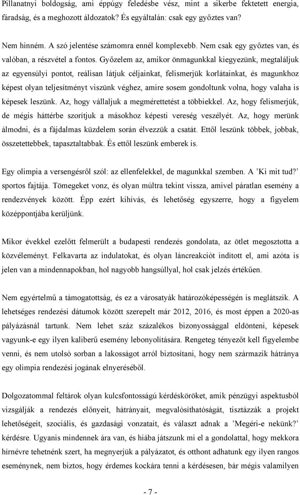 Győzelem az, amikor önmagunkkal kiegyezünk, megtaláljuk az egyensúlyi pontot, reálisan látjuk céljainkat, felismerjük korlátainkat, és magunkhoz képest olyan teljesítményt viszünk véghez, amire sosem