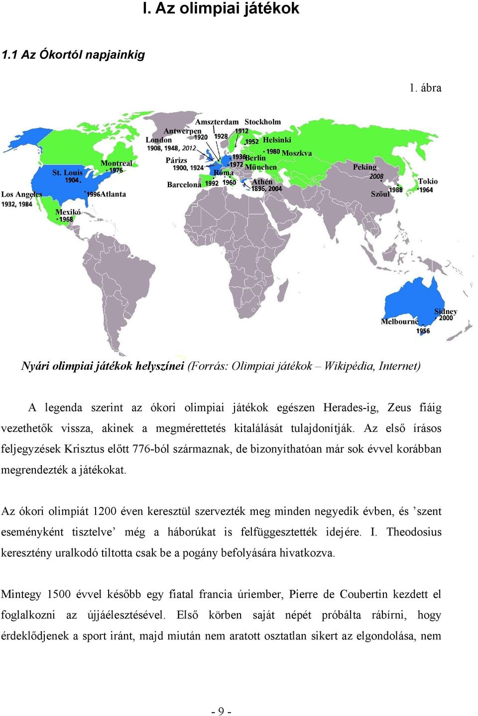 (Forrás: Olimpiai játékok Wikipédia, Internet) A legenda szerint az ókori olimpiai játékok egészen Herades-ig, Zeus fiáig vezethetők vissza, akinek a megmérettetés kitalálását tulajdonítják.