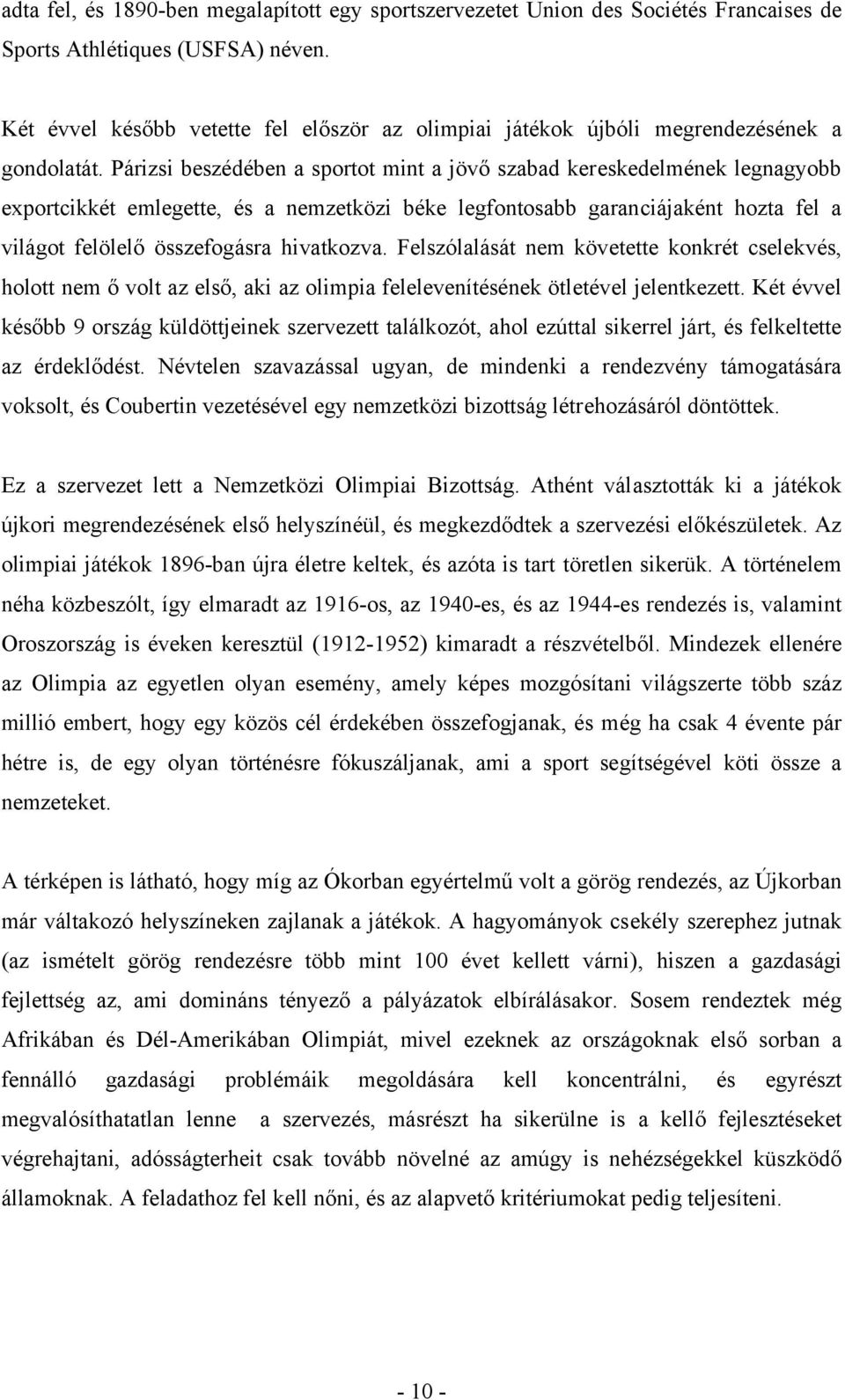 Párizsi beszédében a sportot mint a jövő szabad kereskedelmének legnagyobb exportcikkét emlegette, és a nemzetközi béke legfontosabb garanciájaként hozta fel a világot felölelő összefogásra