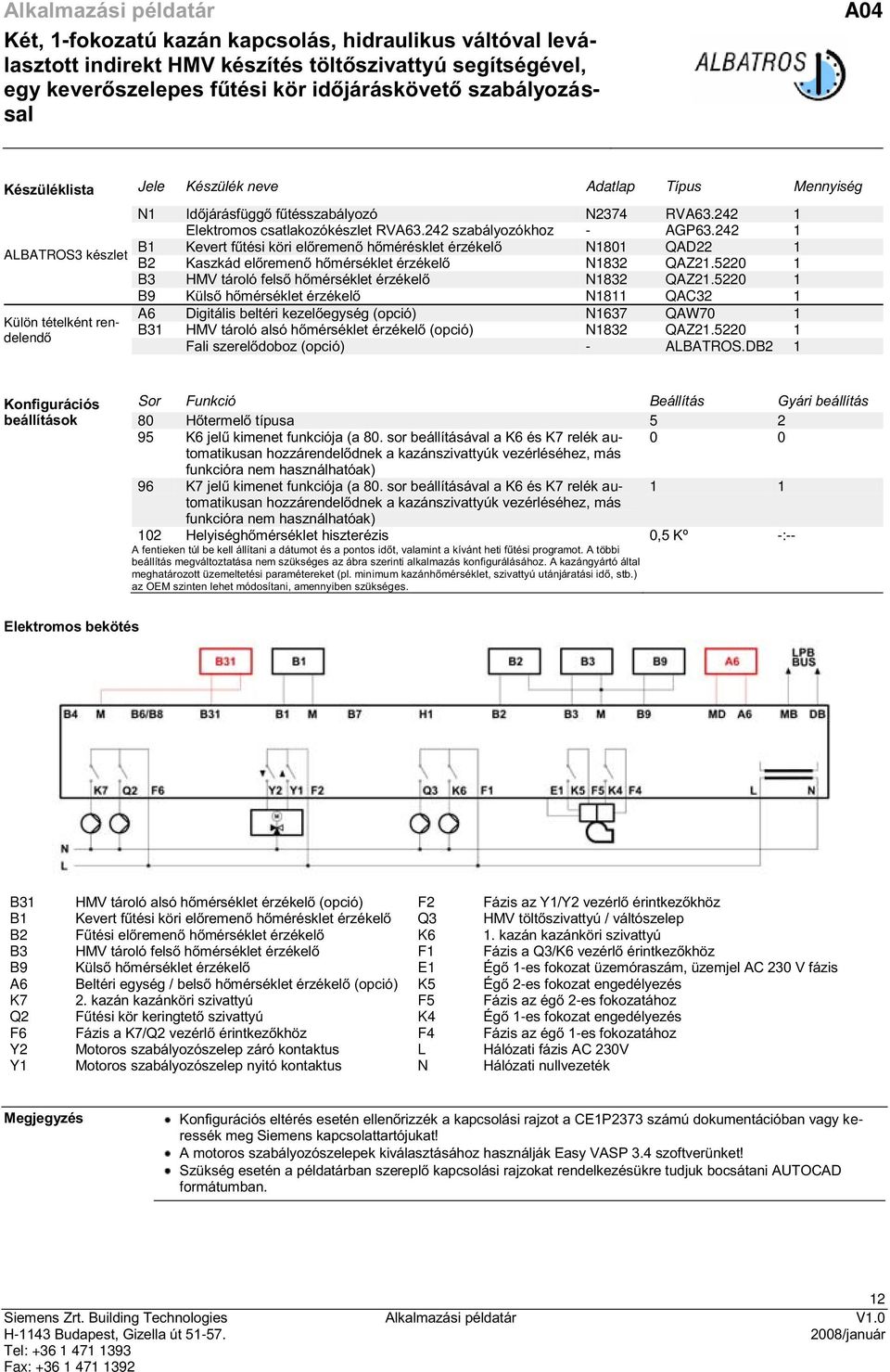 242 szabályozókhoz - AGP63.242 1 B1 Kevert fűtési köri előremenő hőmérésklet érzékelő N1801 QAD22 1 B2 Kaszkád előremenő hőmérséklet érzékelő N1832 QAZ21.