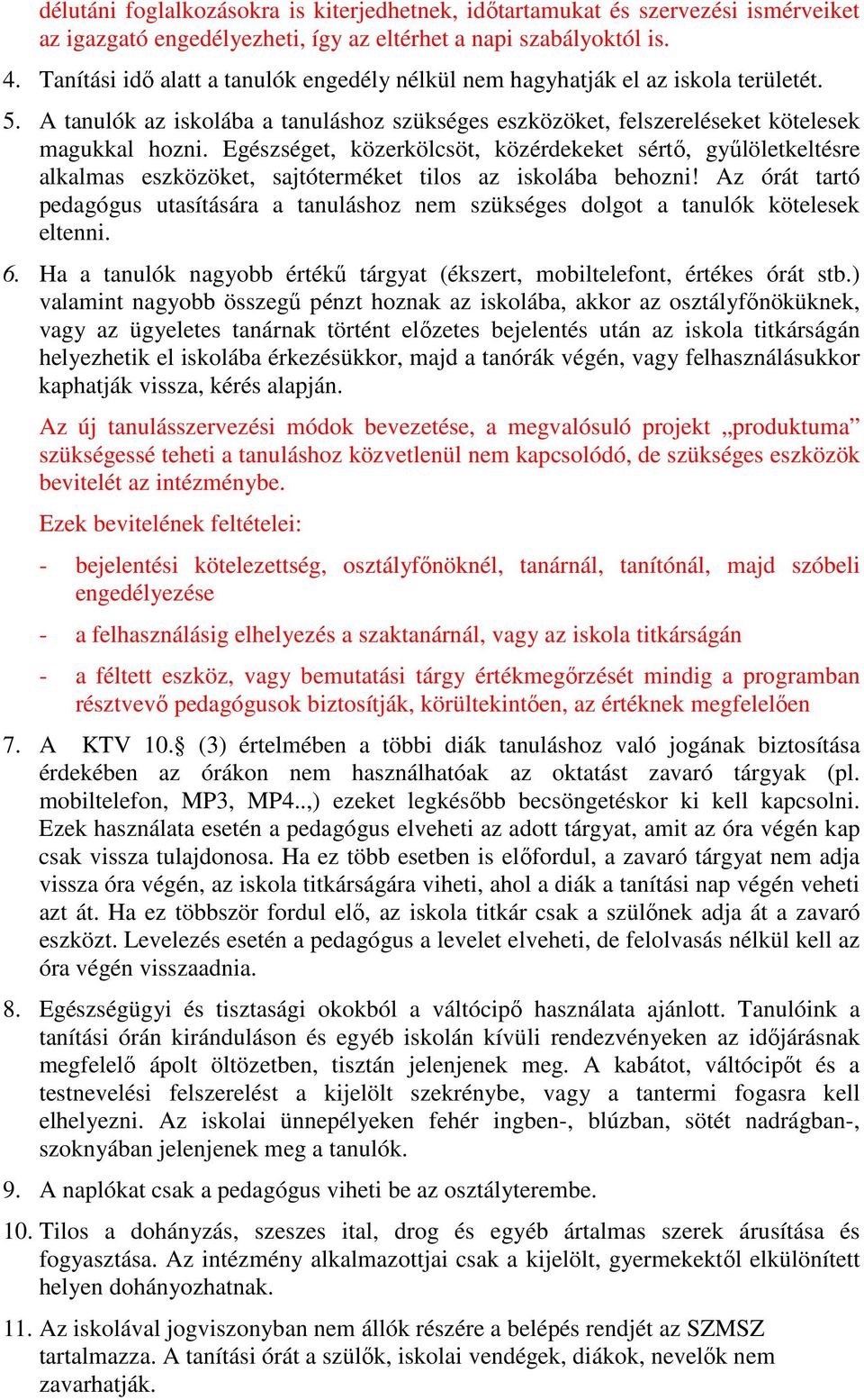 Egészséget, közerkölcsöt, közérdekeket sértő, gyűlöletkeltésre alkalmas eszközöket, sajtóterméket tilos az iskolába behozni!