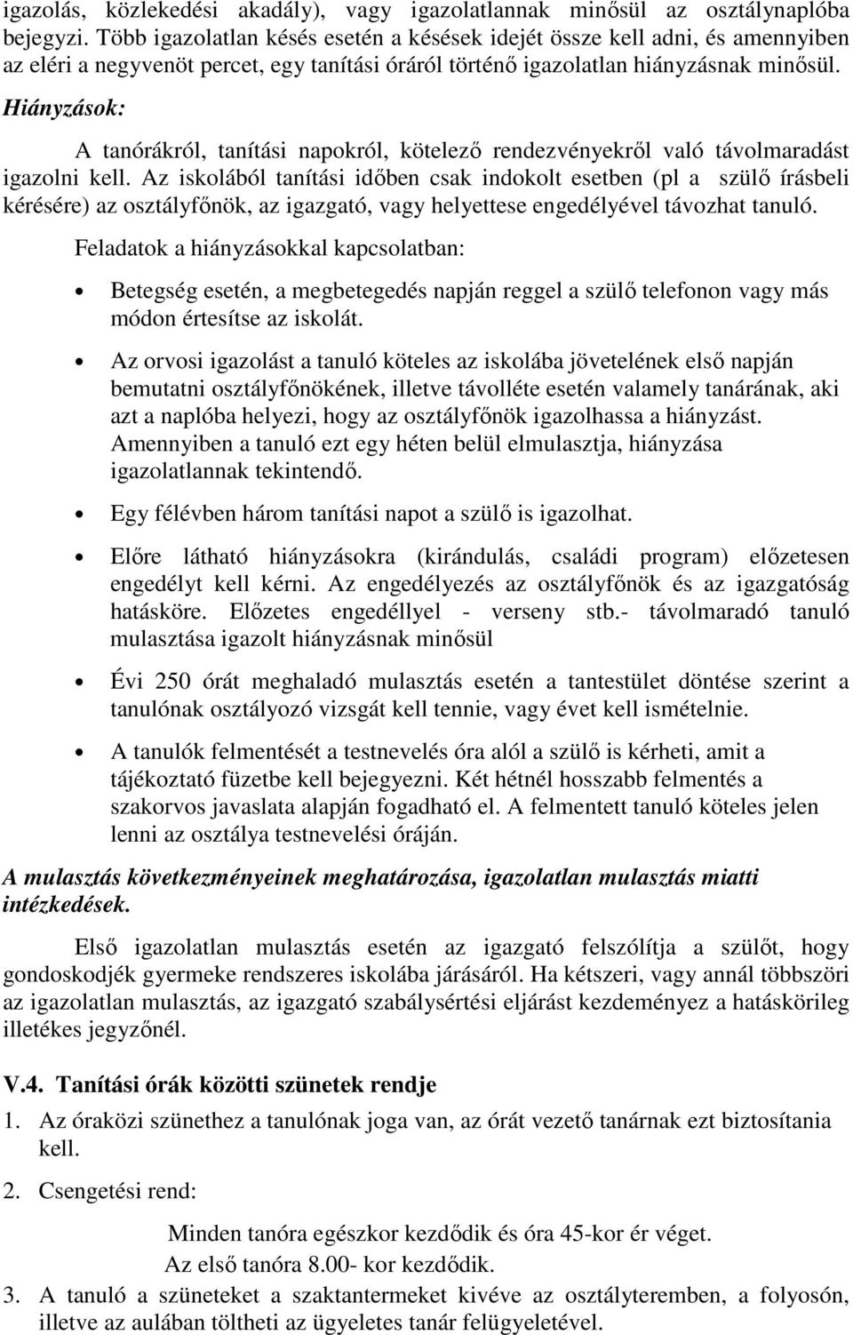 Hiányzások: A tanórákról, tanítási napokról, kötelező rendezvényekről való távolmaradást igazolni kell.