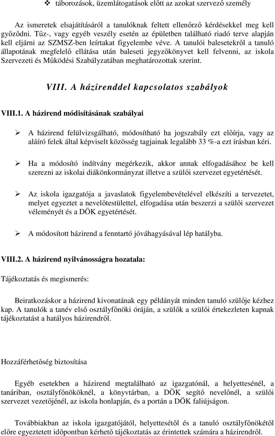 A tanulói balesetekről a tanuló állapotának megfelelő ellátása után baleseti jegyzőkönyvet kell felvenni, az iskola Szervezeti és Működési Szabályzatában meghatározottak szerint. VIII.