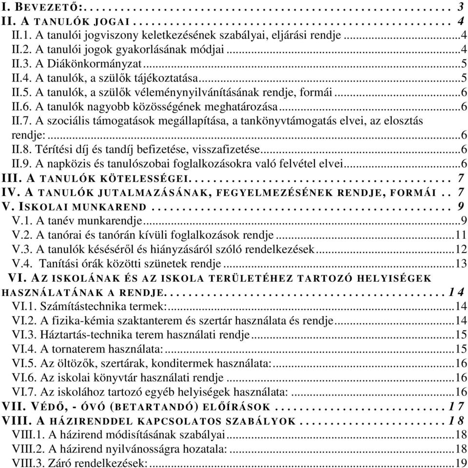 II.4. A tanulók, a szülők tájékoztatása... 5 II.5. A tanulók, a szülők véleménynyilvánításának rendje, formái... 6 II.6. A tanulók nagyobb közösségének meghatározása... 6 II.7.