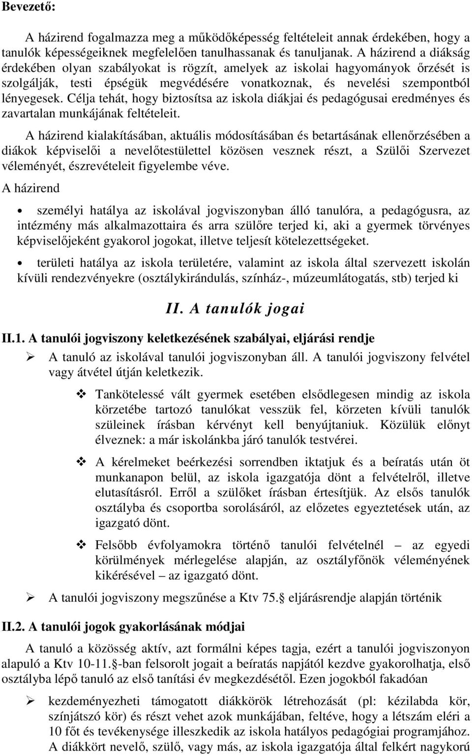 Célja tehát, hogy biztosítsa az iskola diákjai és pedagógusai eredményes és zavartalan munkájának feltételeit.