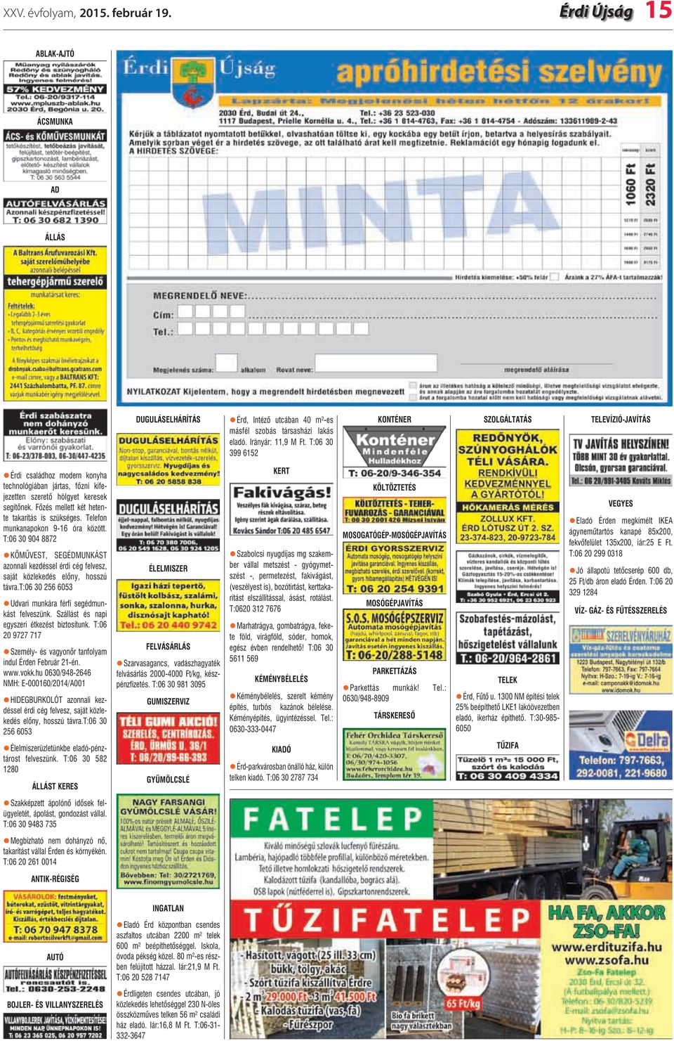 Fõzés mellett két hetente takarítás is szükséges. Telefon munkanapokon 9-16 óra között.