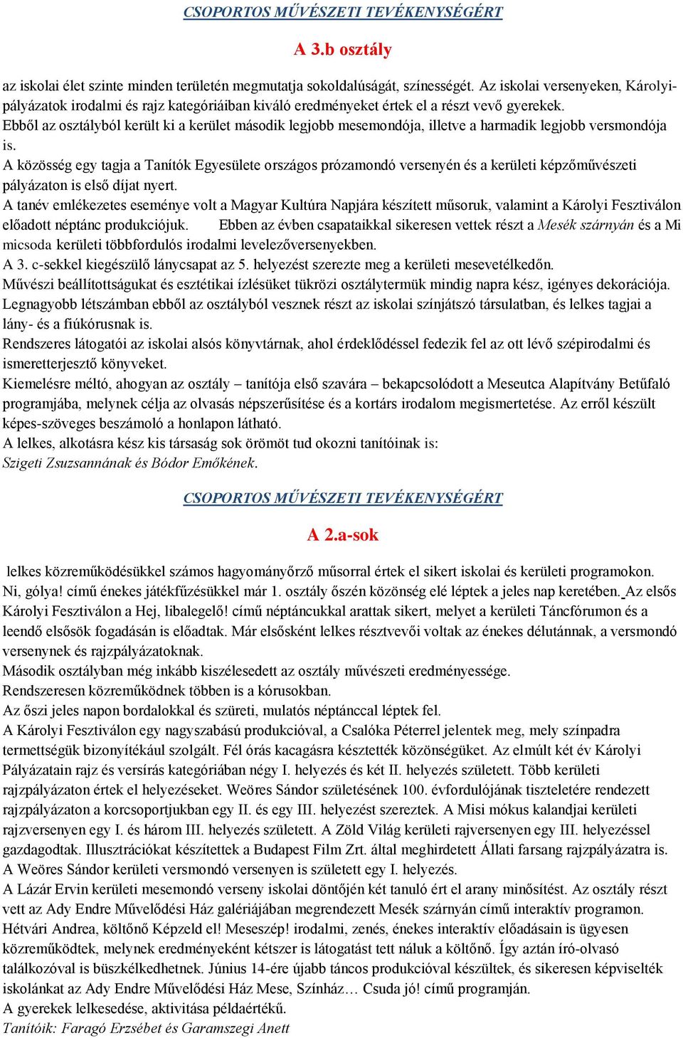 Ebből az osztályból került ki a kerület második legjobb mesemondója, illetve a harmadik legjobb versmondója is.