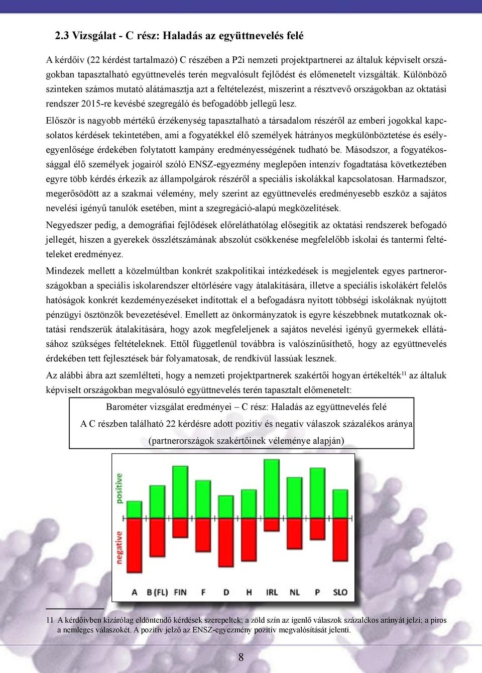 Különböző szinteken számos mutató alátámasztja azt a feltételezést, miszerint a résztvevő országokban az oktatási rendszer 2015-re kevésbé szegregáló és befogadóbb jellegű lesz.