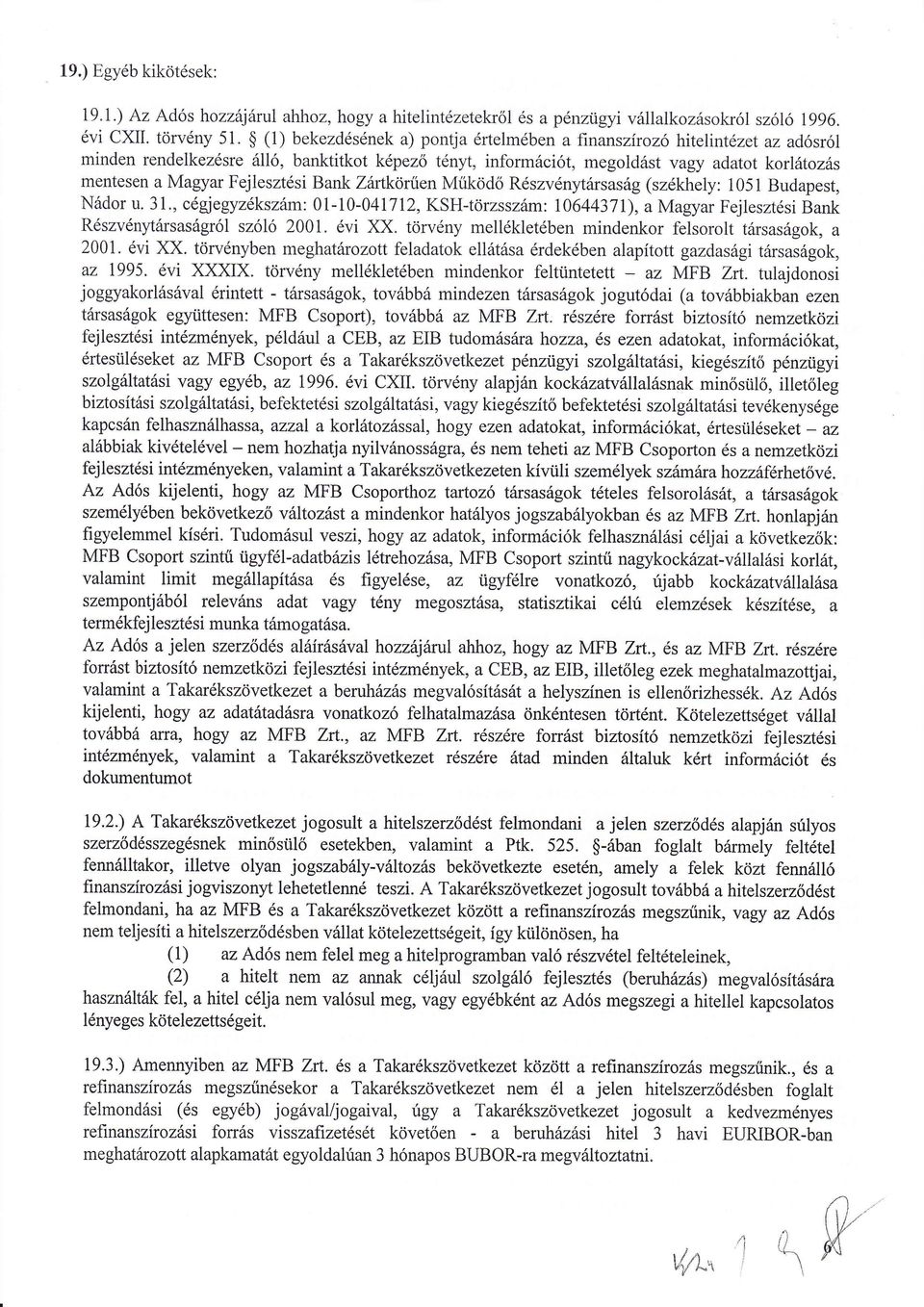 Működ Rszvnytarsasg (szkhely: 1051 Budapest, Ndor u. 31., cgjegyzkszm: Oi-10-041712, KsH-törzsszm: 1064437t), amagyar Fejlesztsi Bank Rszvnytrsasgrl szl 2001. vi XX.