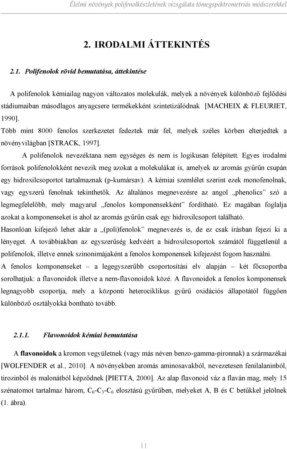 [MACHEIX & FLEURIET, 1990]. Több mint 8000 fenolos szerkezetet fedeztek már fel, melyek széles körben elterjedtek a növényvilágban [STRACK, 1997].