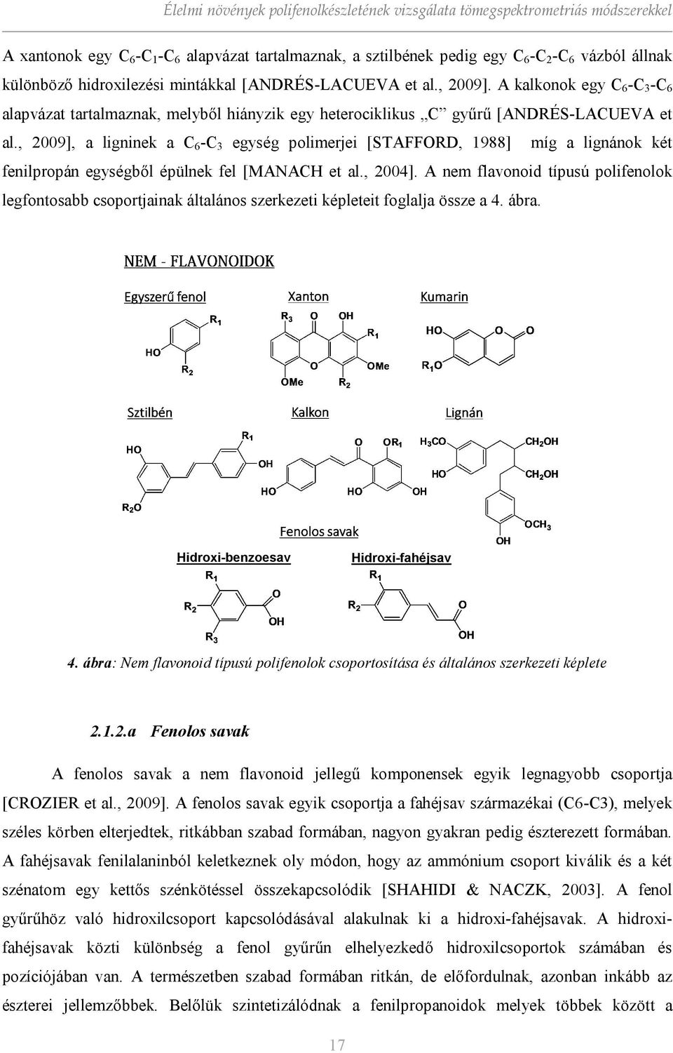 , 2009], a ligninek a C 6 -C 3 egység polimerjei [STAFFRD, 1988] míg a lignánok két fenilpropán egységből épülnek fel [MANACH et al., 2004].