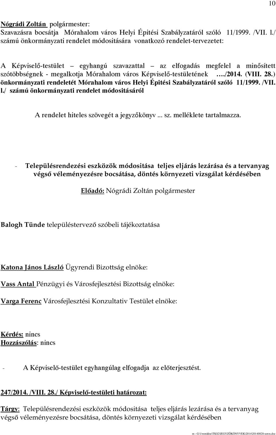 Képviselő-testületének./2014. (VIII. 28.) önkormányzati rendeletét Mórahalom város Helyi Épitési Szabályzatáról szóló 11/1999. /VII. l.