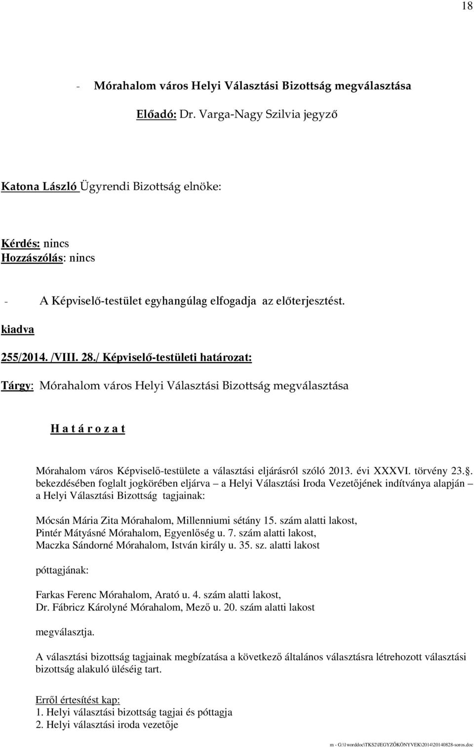 . bekezdésében foglalt jogkörében eljárva a Helyi Választási Iroda Vezetıjének indítványa alapján a Helyi Választási Bizottság tagjainak: Mócsán Mária Zita Mórahalom, Millenniumi sétány 15.