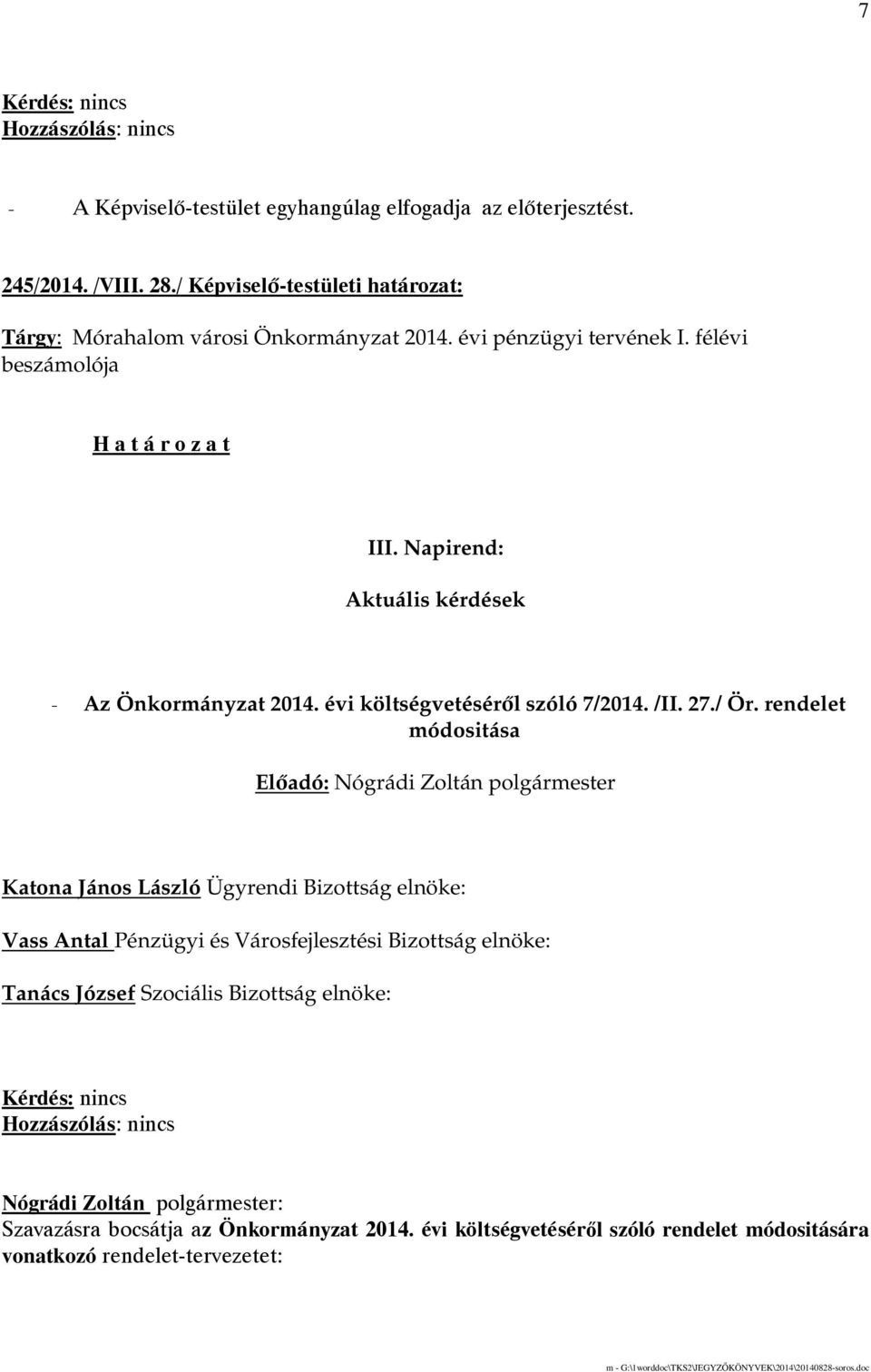 rendelet módositása Katona János László Ügyrendi Bizottság elnöke: Tanács József Szociális Bizottság elnöke: Nógrádi Zoltán