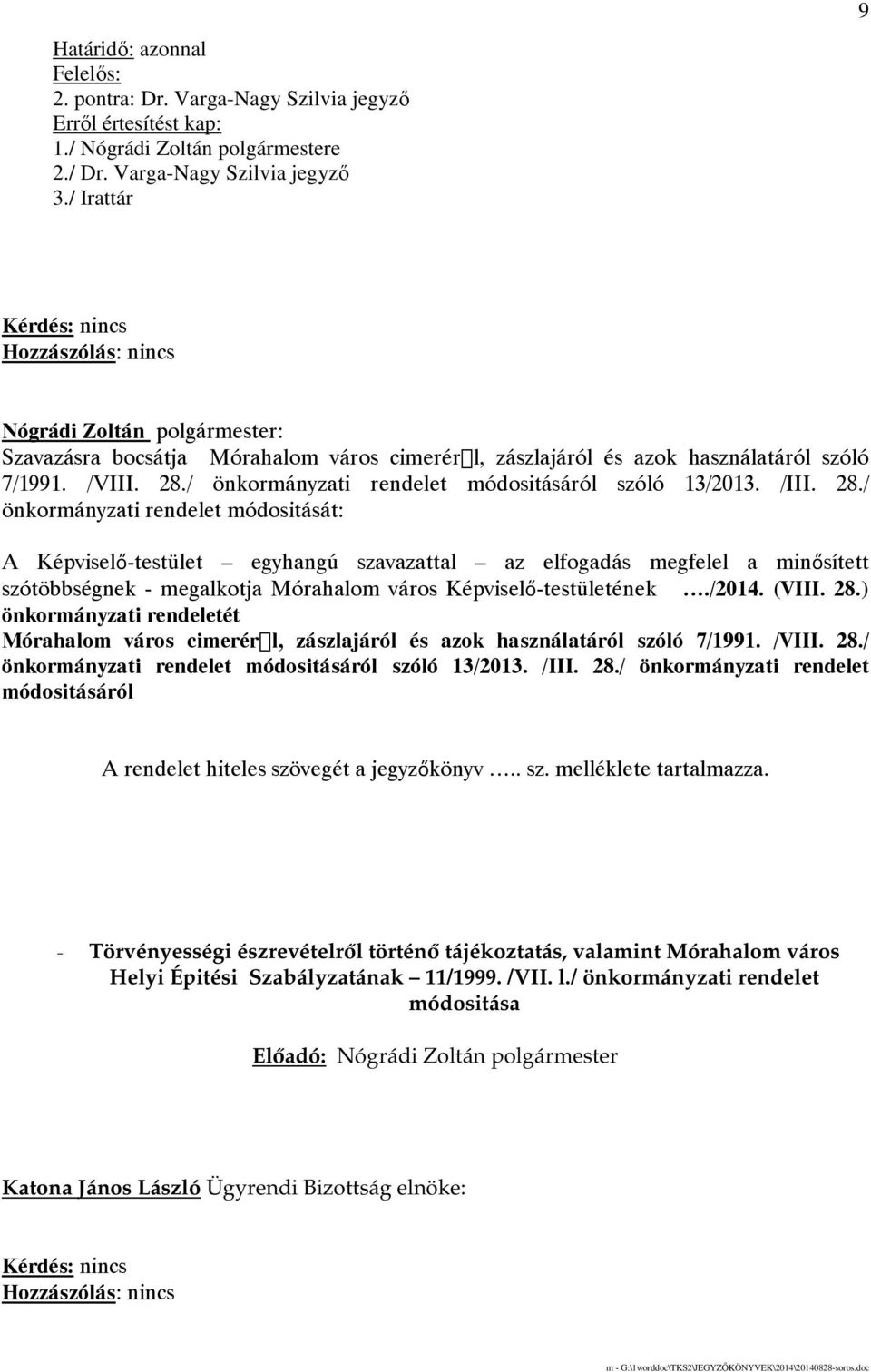 /III. 28./ önkormányzati rendelet módositását: A Képviselő-testület egyhangú szavazattal az elfogadás megfelel a minősített szótöbbségnek - megalkotja Mórahalom város Képviselő-testületének./2014.