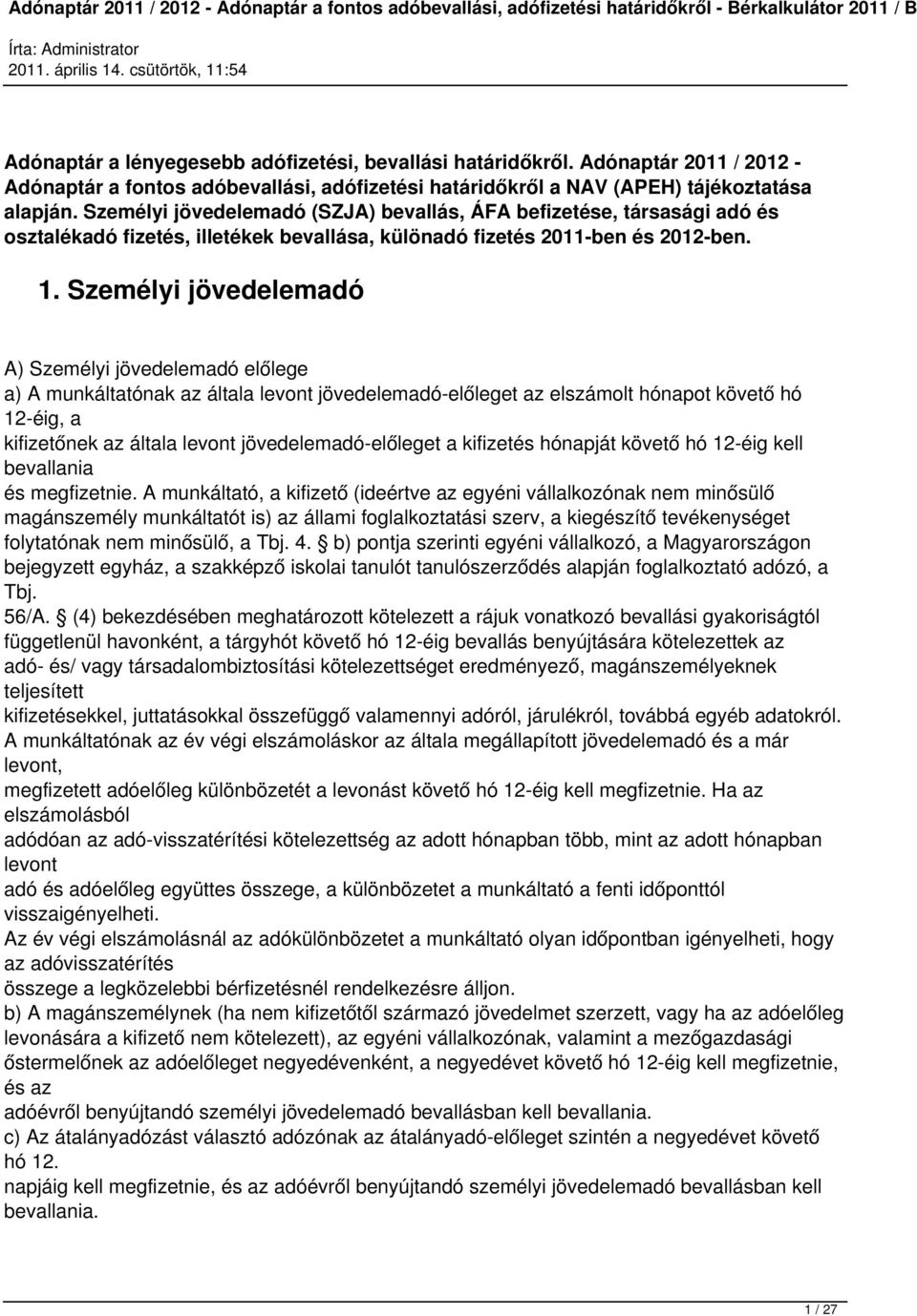 Személyi jövedelemadó (SZJA) bevallás, ÁFA befizetése, társasági adó és osztalékadó fizetés, illetékek bevallása, különadó fizetés 2011-ben és 2012-ben. 1.