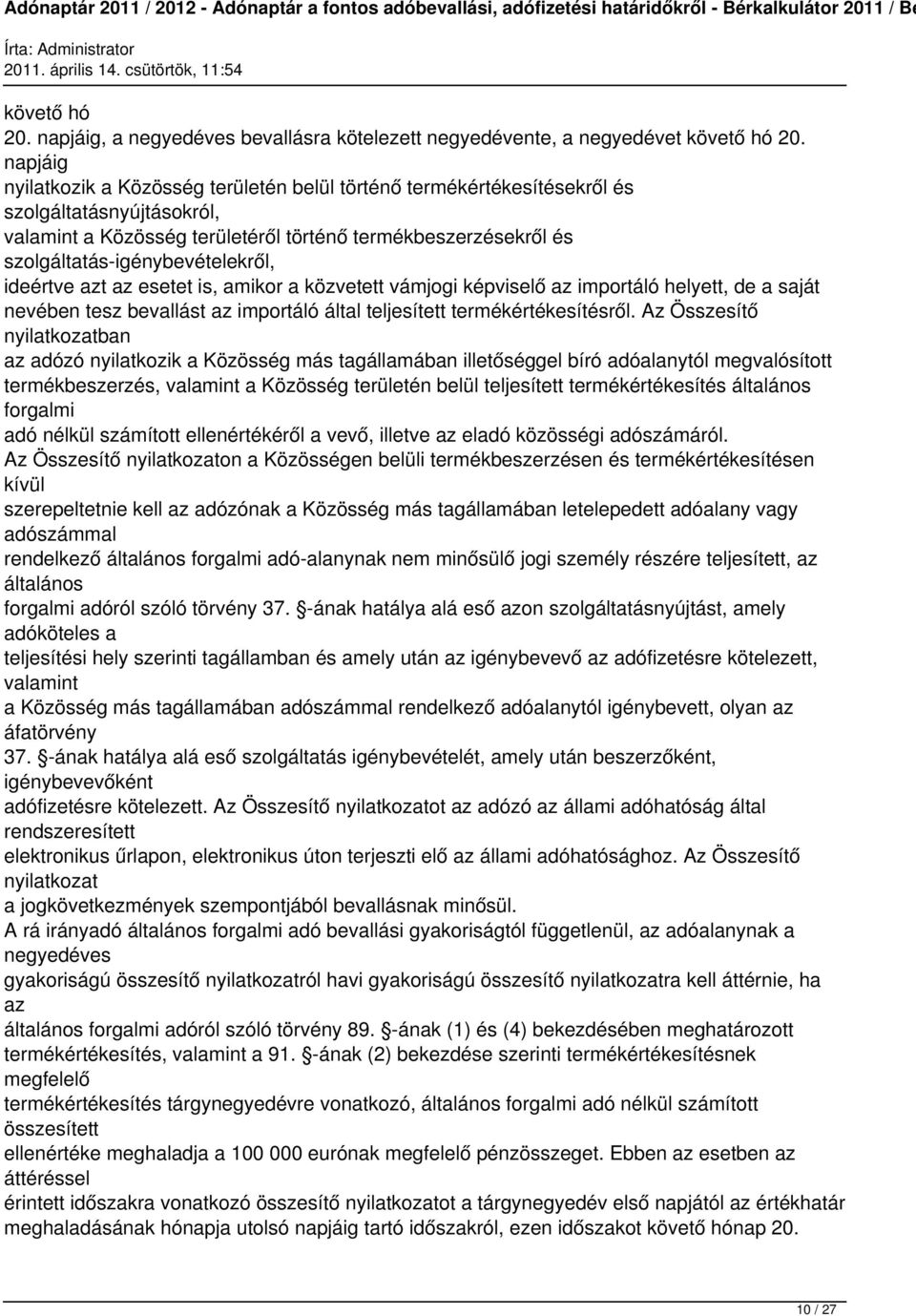 szolgáltatás-igénybevételekről, ideértve azt az esetet is, amikor a közvetett vámjogi képviselő az importáló helyett, de a saját nevében tesz bevallást az importáló által teljesített