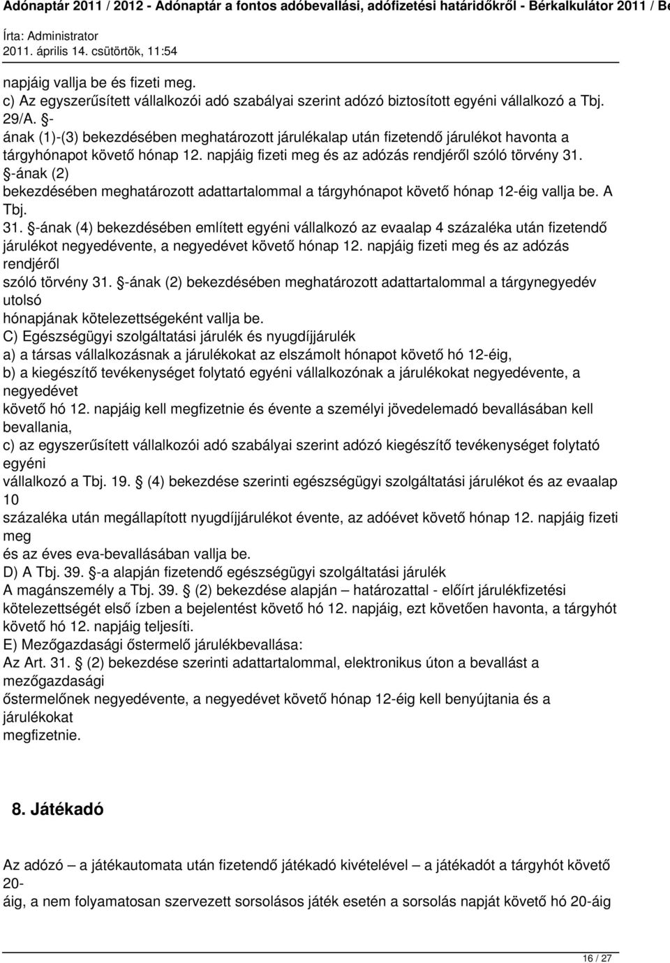 -ának (2) bekezdésében meghatározott adattartalommal a tárgyhónapot követő hónap 12-éig vallja be. A Tbj. 31.