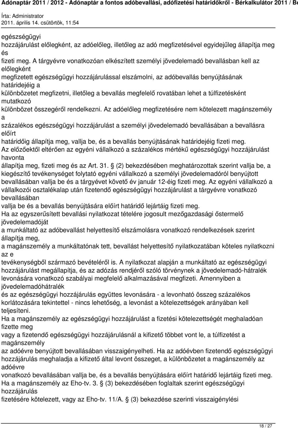 megfizetni, illetőleg a bevallás megfelelő rovatában lehet a túlfizetésként mutatkozó különbözet összegéről rendelkezni.