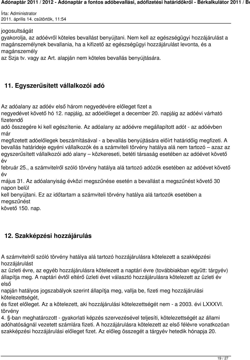 alapján nem köteles bevallás benyújtására. 11. Egyszerűsített vállalkozói adó Az adóalany az adóév első három negyedévére előleget fizet a negyedévet követő hó 12.