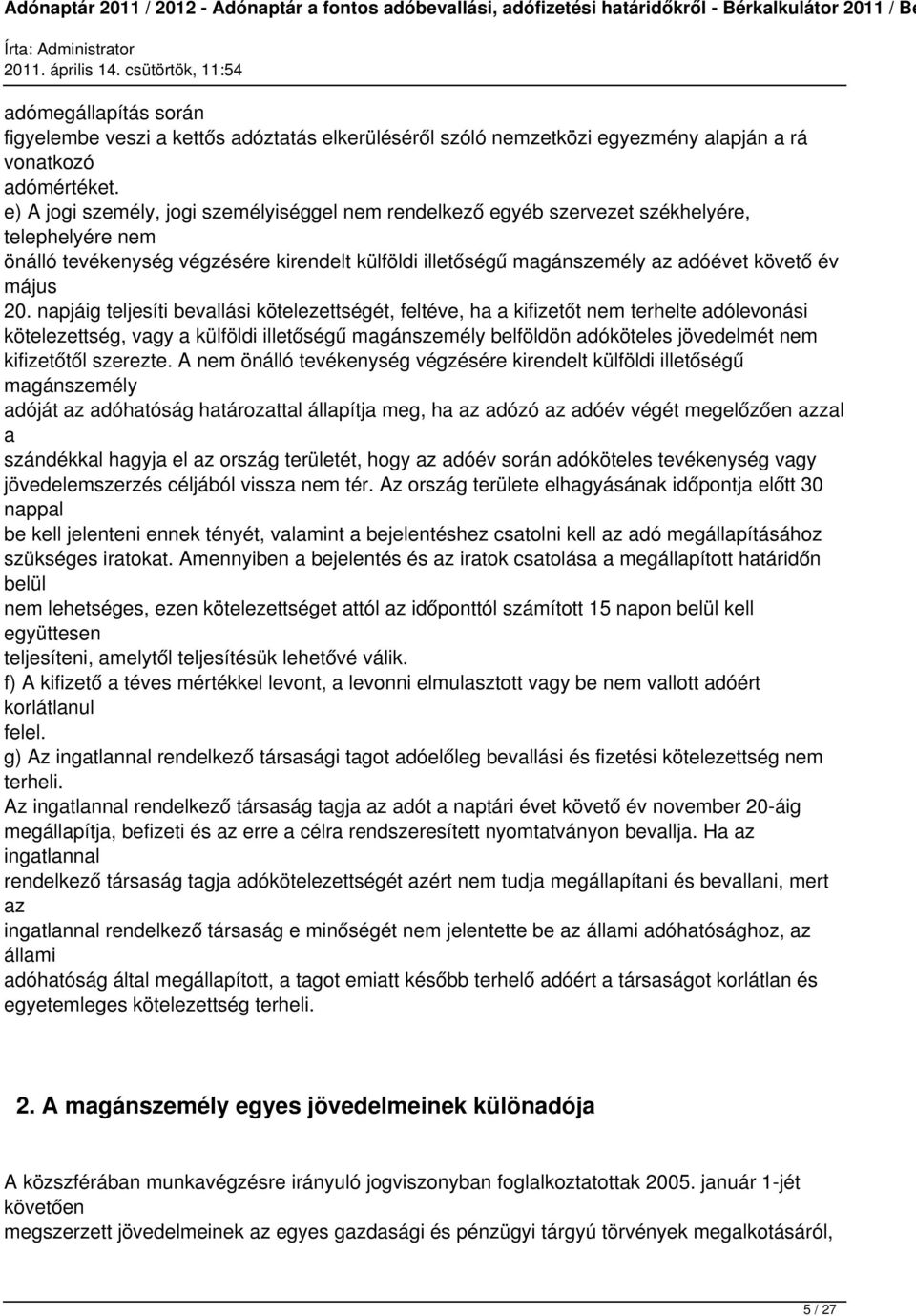 20. napjáig teljesíti bevallási kötelezettségét, feltéve, ha a kifizetőt nem terhelte adólevonási kötelezettség, vagy a külföldi illetőségű magánszemély belföldön adóköteles jövedelmét nem