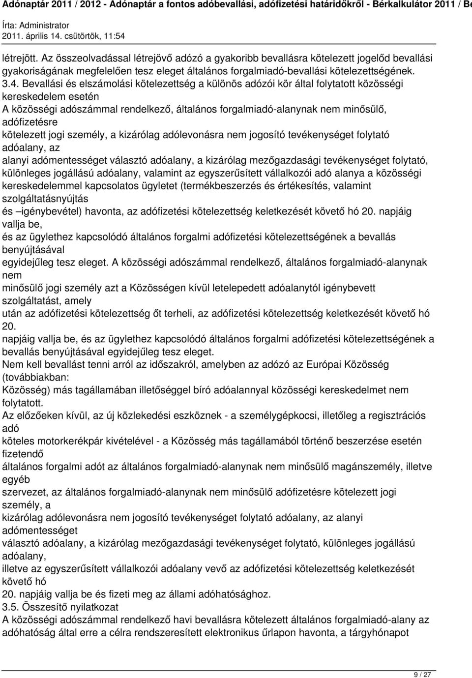 kötelezett jogi személy, a kizárólag adólevonásra nem jogosító tevékenységet folytató adóalany, az alanyi adómentességet választó adóalany, a kizárólag mezőgazdasági tevékenységet folytató,