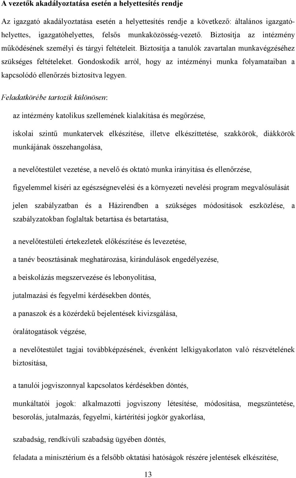 Gondoskodik arról, hogy az intézményi munka folyamataiban a kapcsolódó ellenőrzés biztosítva legyen.