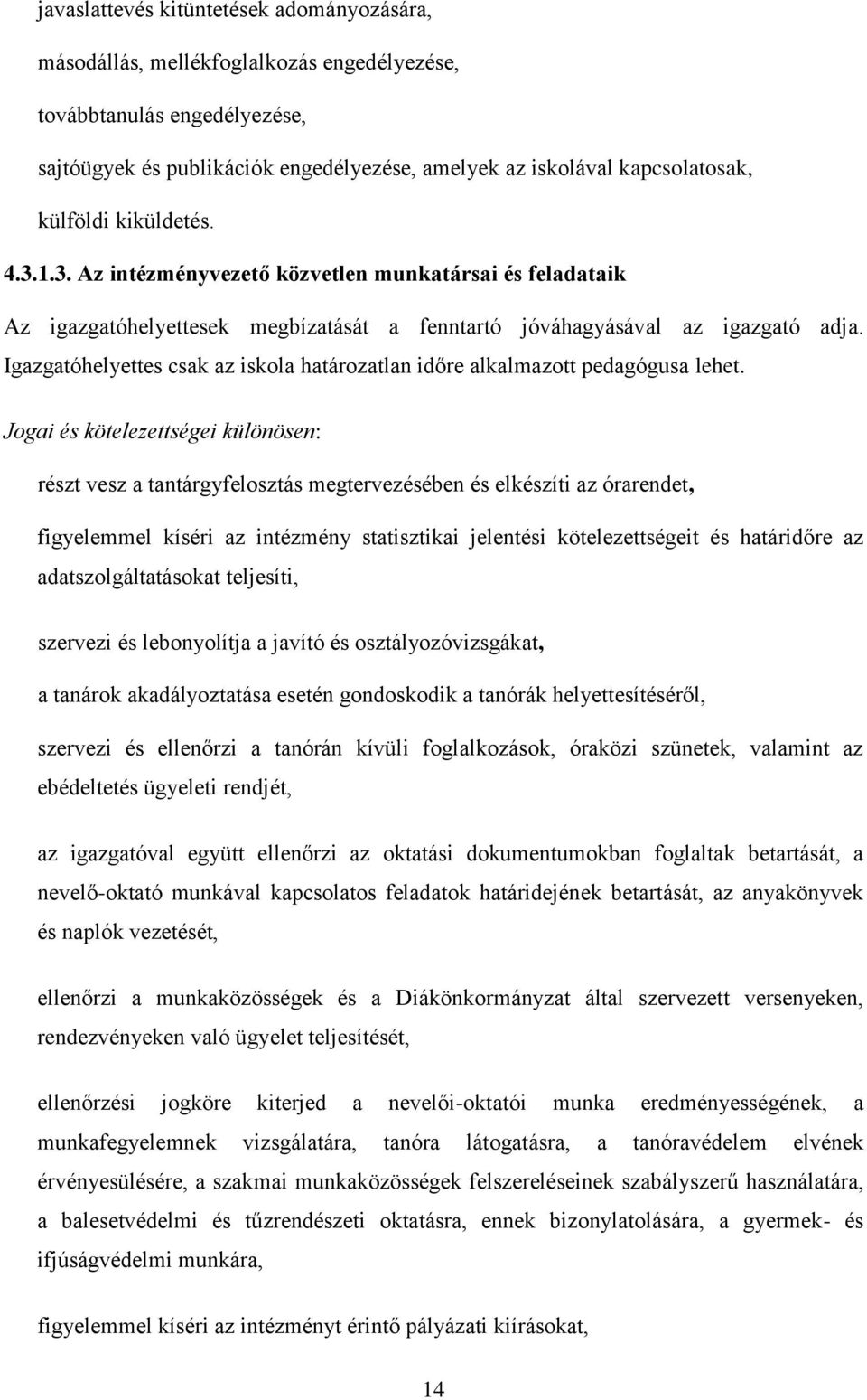 Igazgatóhelyettes csak az iskola határozatlan időre alkalmazott pedagógusa lehet.