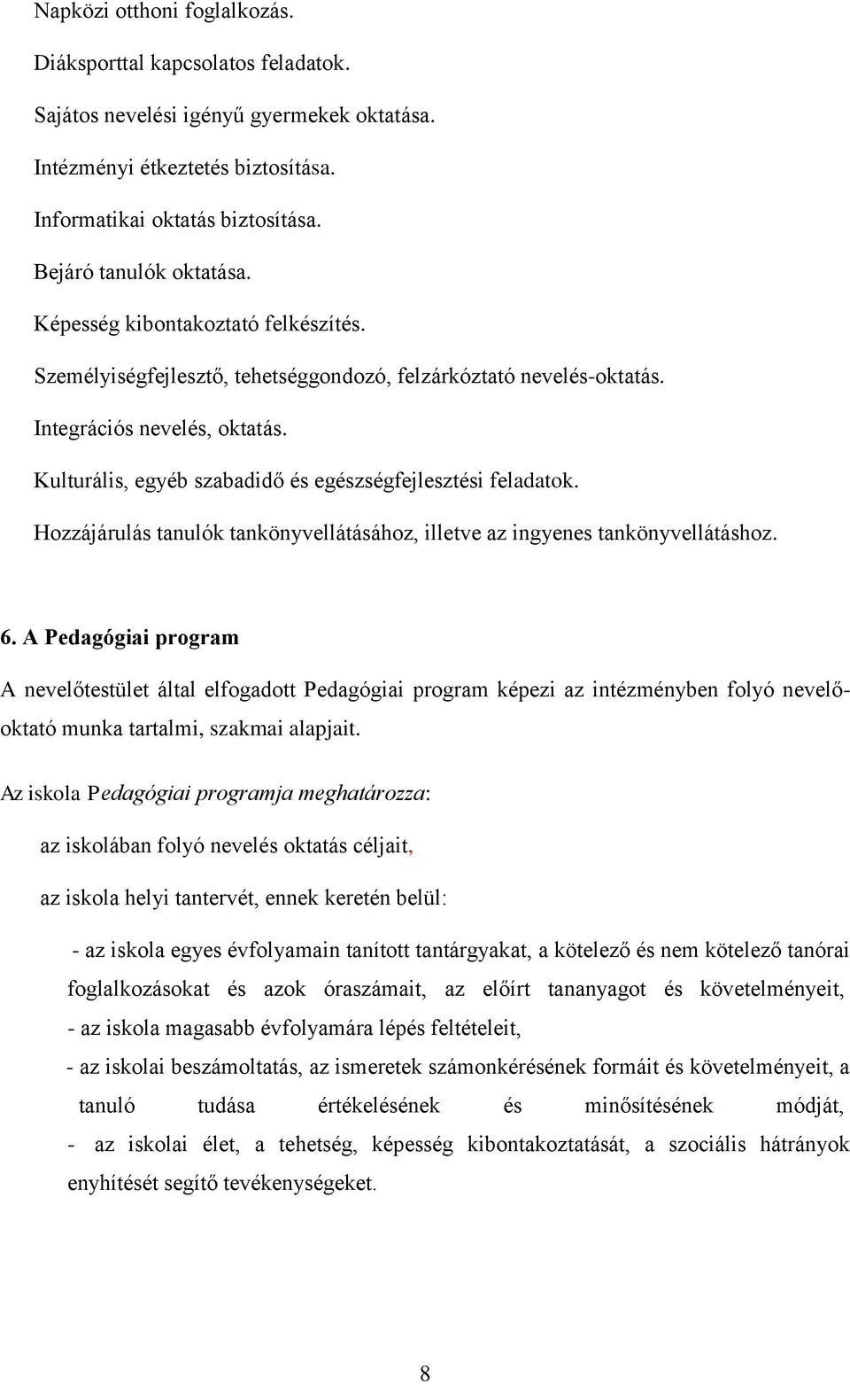 Kulturális, egyéb szabadidő és egészségfejlesztési feladatok. Hozzájárulás tanulók tankönyvellátásához, illetve az ingyenes tankönyvellátáshoz. 6.