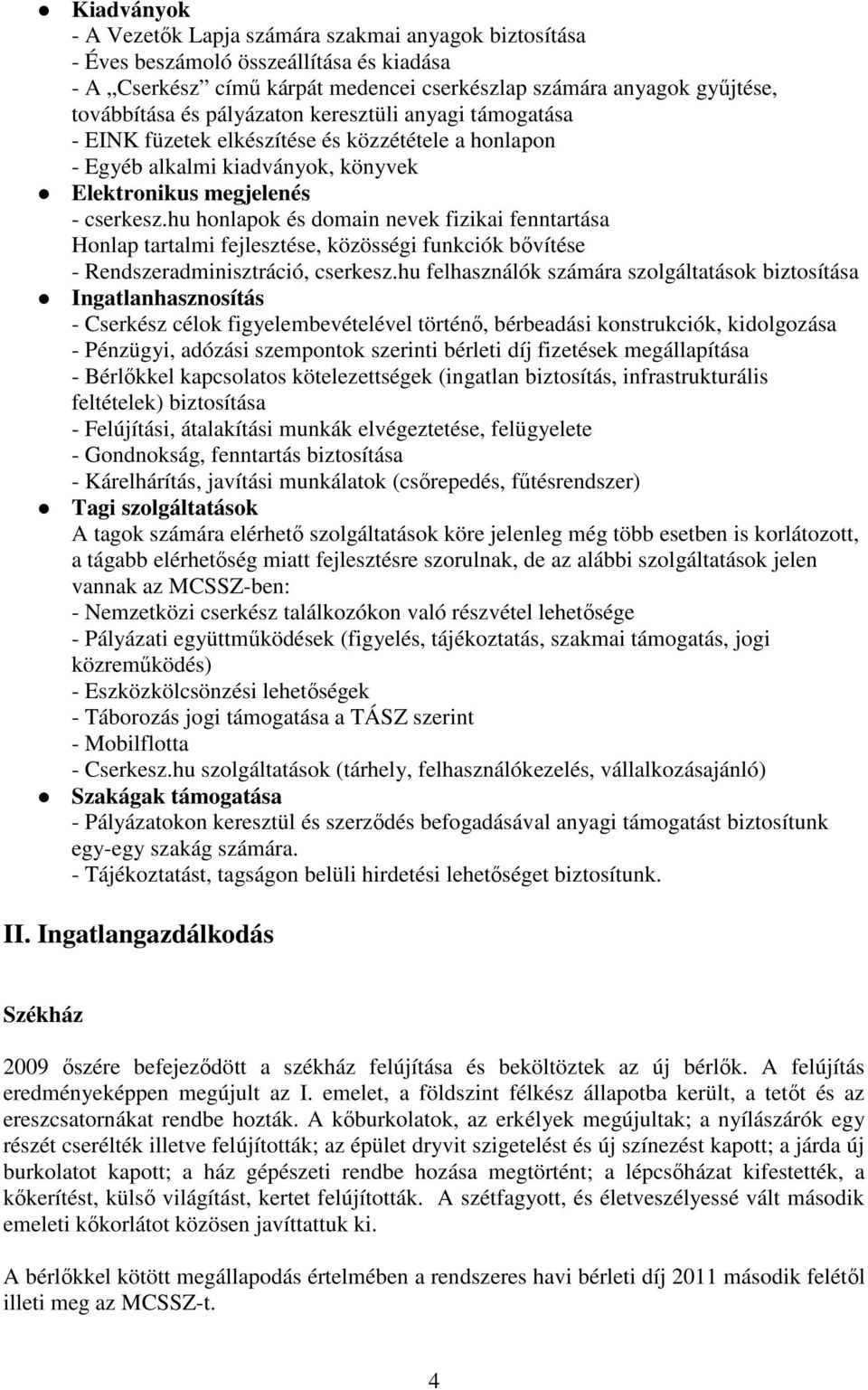 hu honlapok és domain nevek fizikai fenntartása Honlap tartalmi fejlesztése, közösségi funkciók bıvítése - Rendszeradminisztráció, cserkesz.