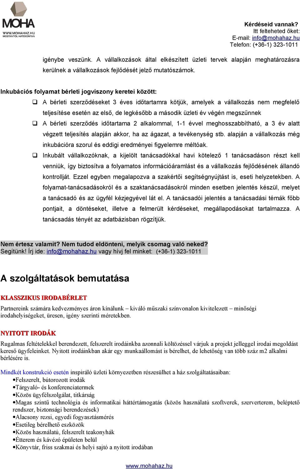 év végén megszűnnek A bérleti szerződés időtartama 2 alkalommal, 1-1 évvel meghosszabbítható, a 3 év alatt végzett teljesítés alapján akkor, ha az ágazat, a tevékenység stb.