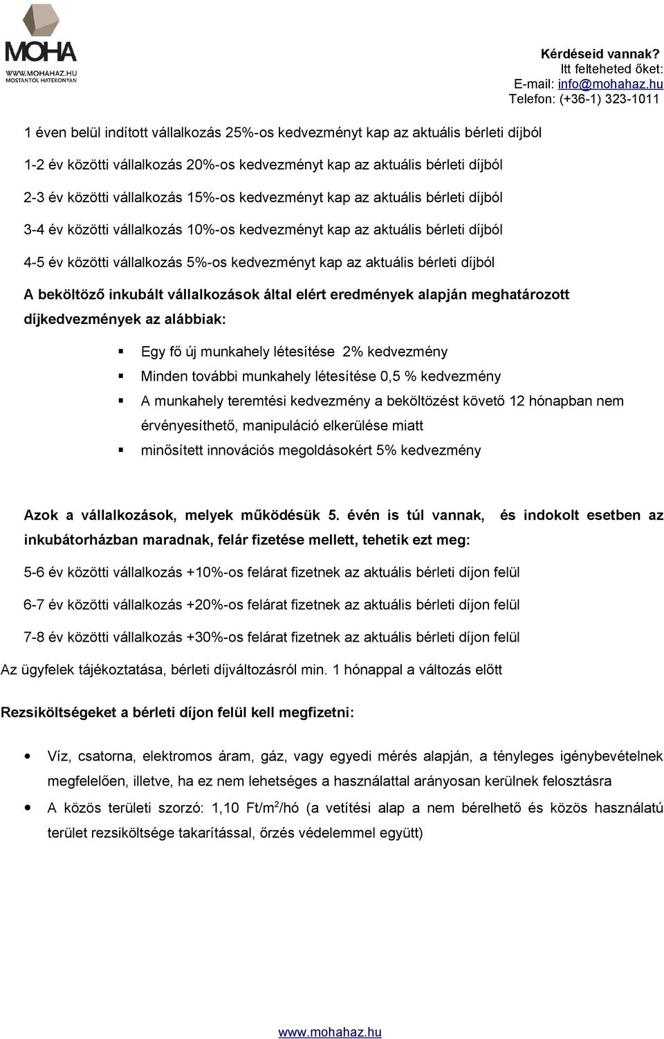 beköltöző inkubált vállalkozások által elért eredmények alapján meghatározott díjkedvezmények az alábbiak: Kérdéseid vannak?