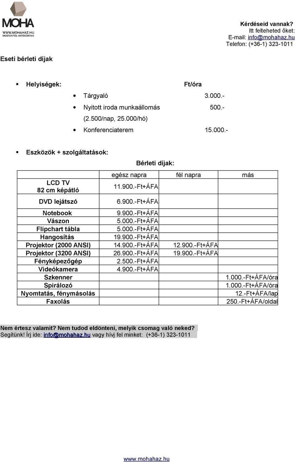 900.-Ft+ÁFA Projektor (3200 ANSI) 26.900.-Ft+ÁFA 19.900.-Ft+ÁFA Fényképezőgép 2.500.-Ft+ÁFA Videókamera 4.900.-Ft+ÁFA Szkenner Spirálozó Nyomtatás, fénymásolás Faxolás 1.