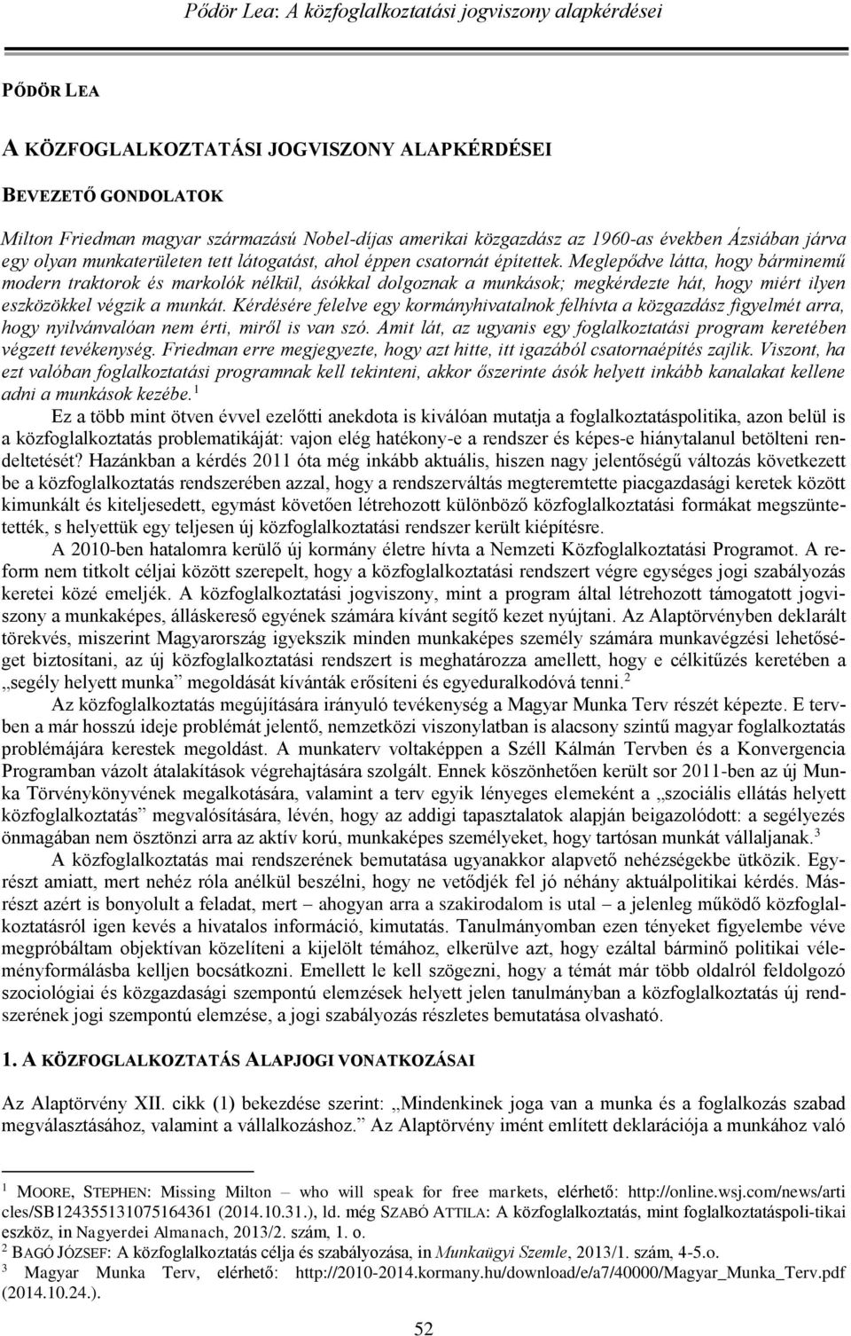 Meglepődve látta, hogy bárminemű modern traktorok és markolók nélkül, ásókkal dolgoznak a munkások; megkérdezte hát, hogy miért ilyen eszközökkel végzik a munkát.