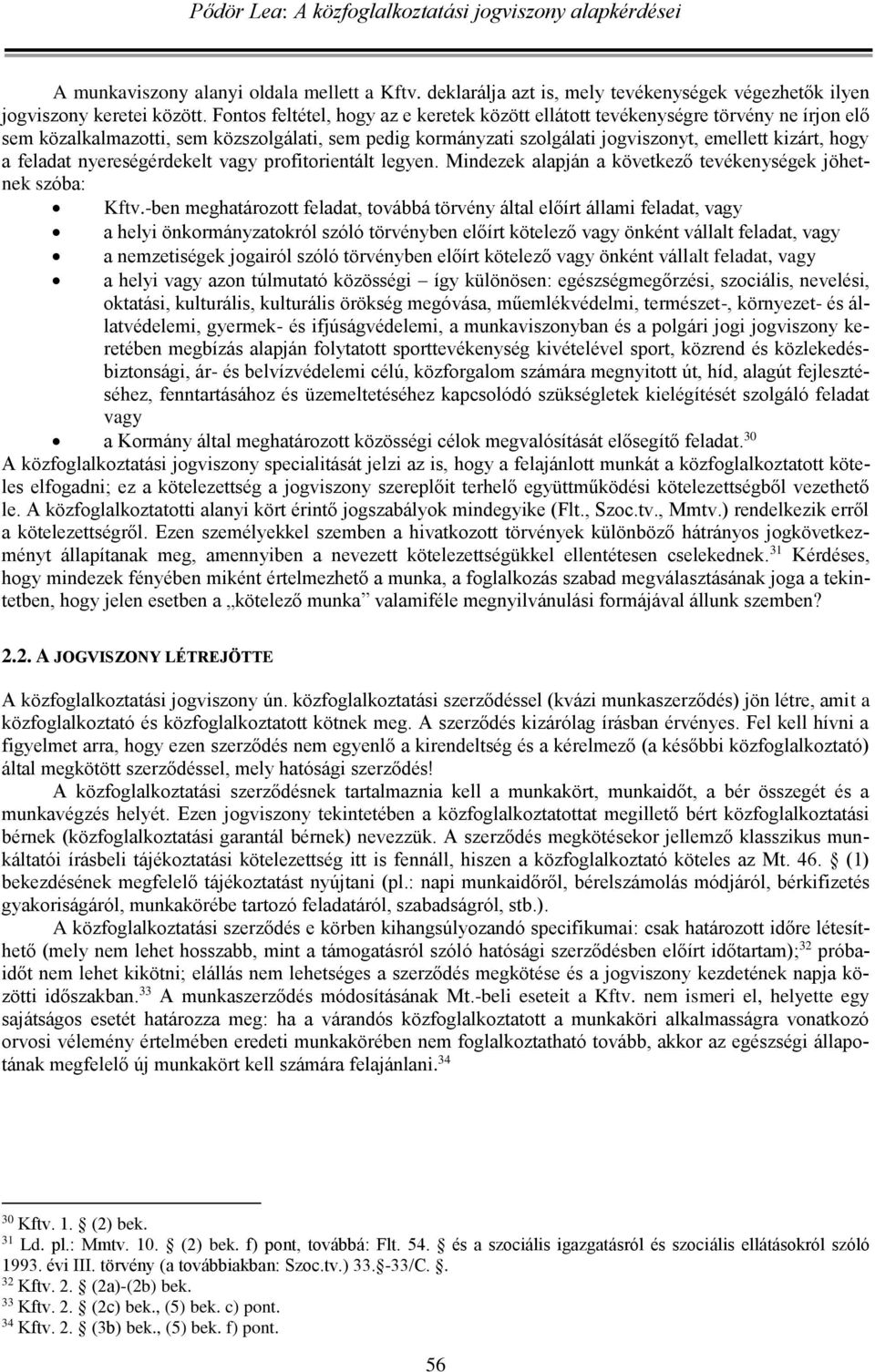 feladat nyereségérdekelt vagy profitorientált legyen. Mindezek alapján a következő tevékenységek jöhetnek szóba: Kftv.